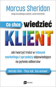 Co chce wiedzie klient? Jak tworzy treci w inbound marketingu i sprzeday odpowiadajce na pytania odbiorcw - 2872523575