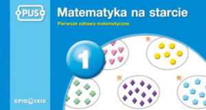 PUS Matematyka na starcie 1 Pierwsze zabawy matematyczne - 2877175126