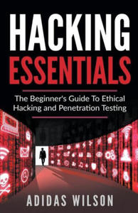 Hacking Essentials - The Beginner's Guide To Ethical Hacking And Penetration Testing - 2877498747