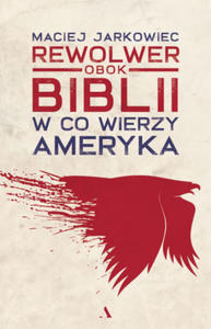 Rewolwer obok Biblii. W co wierzy Ameryka - 2875234801