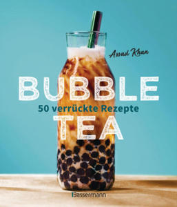 Bubble Tea selber machen - 50 verrckte Rezepte fr kalte und heie Bubble Tea Cocktails und Mocktails. Mit oder ohne Krone - 2866657994