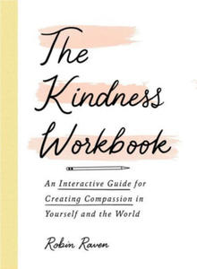 The Kindness Workbook: An Interactive Guide for Creating Compassion in Yourself and the World - 2875678390