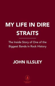 My Life in Dire Straits: The Inside Story of One of the Biggest Bands in Rock History - 2865314588