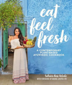 Eat Feel Fresh: A Contemporary, Plant-Based Ayurvedic Cookbook - 2877860571