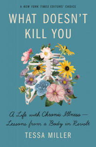 What Doesn't Kill You: A Life with Chronic Illness - Lessons from a Body in Revolt - 2870670582