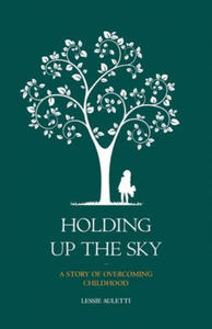 Holding Up the Sky-A Story of Overcoming Childhood - 2876228521