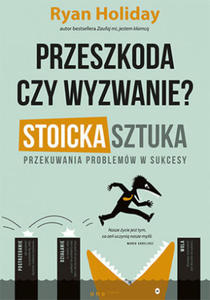 Przeszkoda czy wyzwanie? Stoicka sztuka przekuwania problemw w sukcesy - 2863078135