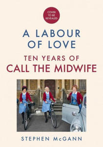 Call the Midwife: A Labour of Love: Ten Years of Life, Love and Laughter - 2873997547