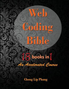 Web Coding Bible (18 Books in 1 -- HTML, CSS, Javascript, PHP, SQL, XML, SVG, Canvas, WebGL, Java Applet, ActionScript, htaccess, jQuery, WordPress, S - 2866521545