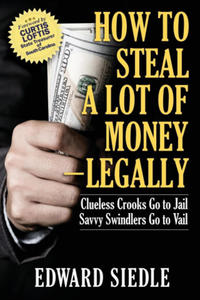 How to Steal A Lot of Money -- Legally - 2877046724