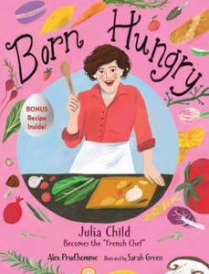 Born Hungry: Julia Child Becomes the French Chef - 2872731995