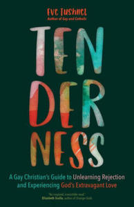 Tenderness: A Gay Christian's Guide to Unlearning Rejection and Experiencing God's Extravagant Love - 2877763153