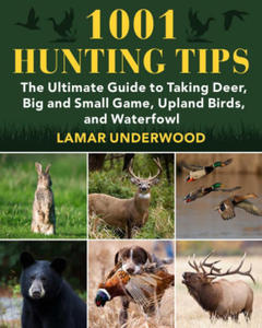 1001 Hunting Tips: The Ultimate Guide to Taking Deer, Big and Small Game, Upland Birds, and Waterfowl - 2869020998
