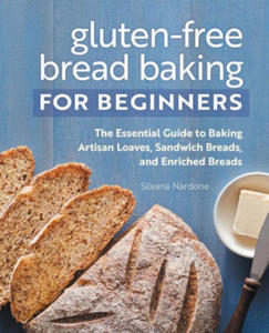 Gluten-Free Bread Baking for Beginners: The Essential Guide to Baking Artisan Loaves, Sandwich Breads, and Enriched Breads - 2878298732