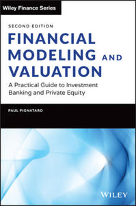 Financial Modeling and Valuation: A Practical Guid e to Investment Banking and Private Equity, Second Edition - 2868451513