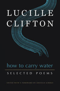 How to Carry Water: Selected Poems of Lucille Clifton - 2877765611