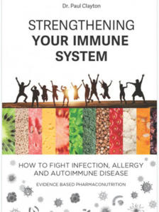 Strengthening your immune system. How to fight infection, allergy and autoimmune disease: Evidence based pharmaco-nutrition - 2868073836