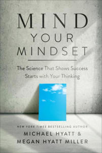 Mind Your Mindset: The Science That Shows Success Starts with Your Thinking - 2873008526