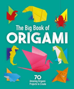 The Big Book of Origami: 70 Amazing Origami Projects to Create - 2876933641