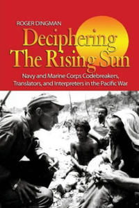 Deciphering the Rising Sun: Navy and Marine Corps Codebreakers, Translators, and Interpreters in the Pacific War - 2874291046