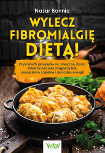 Wylecz fibromialgi diet! 75 prostych przepisw na smaczne dania, ktre skutecznie zagodz bl, usun stany zapalne i dodadz energii - 2865510549