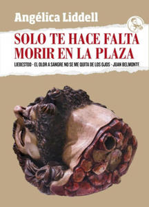 SOLO TE HACE FALTA MORIR EN LA PLAZA - 2864214522