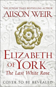 Elizabeth of York: The Last White Rose - 2869025481