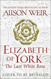 Elizabeth of York: The Last White Rose - 2877624052