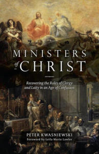 Ministers of Christ: Recovering the Roles of Clergy and Laity in an Age of Confusion - 2877610135