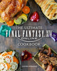 The Ultimate Final Fantasy XIV Cookbook: The Essential Culinarian Guide to Hydaelyn - 2865939864