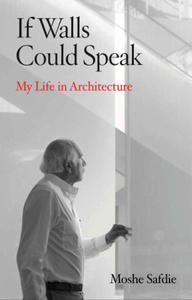 If Walls Could Speak: My Life in Architecture - 2876325391