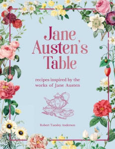 Jane Austen's Table: Recipes Inspired by the Works of Jane Austen - 2877868190