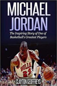 Michael Jordan: The Inspiring Story of One of Basketball's Greatest Players (Basketball Biography Books) - 2875673147