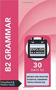 B2 Grammar: 30 days to review and practise essential grammar topics for B2/FCE - 2871517281