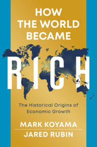 How the World Became Rich: The Historical Origins of Economic Growth - 2873169656