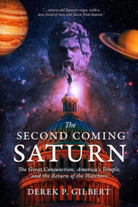 The Second Coming of Saturn: The Great Conjunction, America's Temple, and the Return of the Watchers - 2878073161