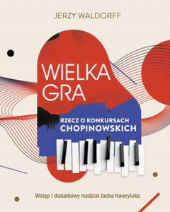 Wielka gra. Rzecz o Konkursach Chopinowskich - 2868248909