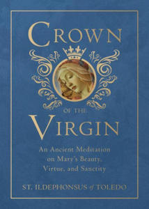 Crown of the Virgin: An Ancient Meditation on Mary's Beauty, Virtue, and Sanctity - 2876031109