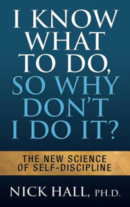 I Know What to Do So Why Don't I Do It? - Second Edition - 2875130651