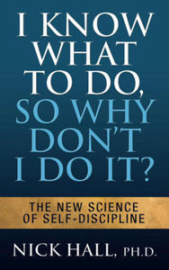 I Know What to Do So Why Don't I Do It? - Second Edition - 2868555980