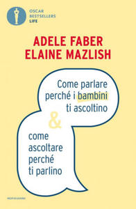 Come parlare perch i bambini ti ascoltino & come ascoltare perch ti parlino - 2877763149