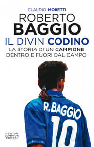 Roberto Baggio il Divin Codino. La storia di un campione dentro e fuori dal campo - 2877172784