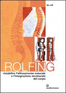 Rolfing. Il metodo per ristabilire l'allineamento naturale e l'integrazione strutturale del corpo umano per ottenere vitalit - 2871608811