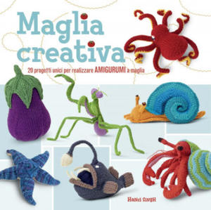 Maglia creativa. 20 progetti unici per realizzare amigurumi a maglia - 2878799775