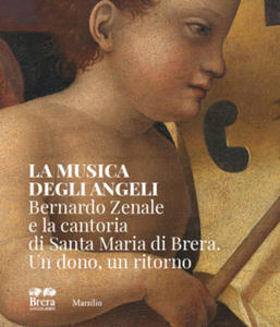 musica degli angeli. Bernardo Zenale e la cantoria di Santa Maria di Brera. Un dono, un ritorno - 2878789559