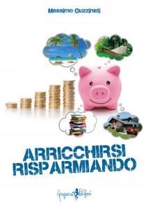 Arricchirsi risparmiando - 2874911828