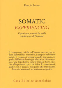 Somatic experiencing. Esperienze somatiche nella risoluzione del trauma - 2878879095