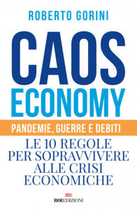 Caos economy. Pandemie, guerre e debiti. Le 10 regole per sopravvivere alle crisi economiche - 2876938242