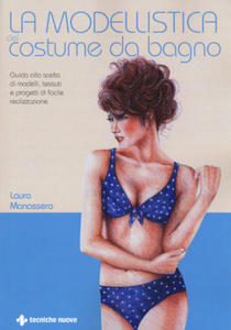 modellistica del costume da bagno. Guida alla scelta di modelli, tessuti e progetti di facile realizzazione - 2878446321