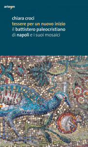 Tessere per un nuovo inizio. Il battistero paleocristiano di Napoli e i suoi mosaici - 2873173350